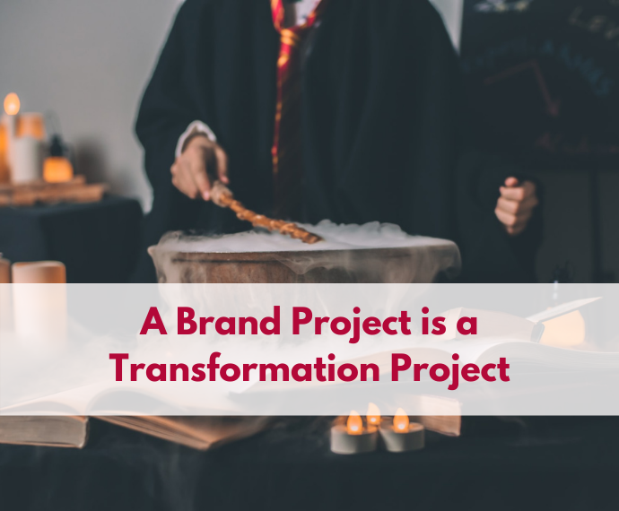 A Brand Project is a Transformation Project