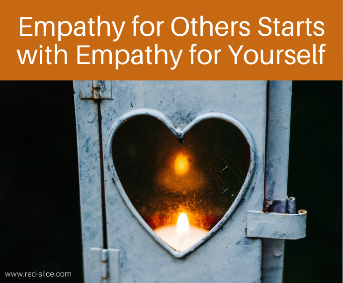 Empathy for Others Starts with Empathy for Yourself