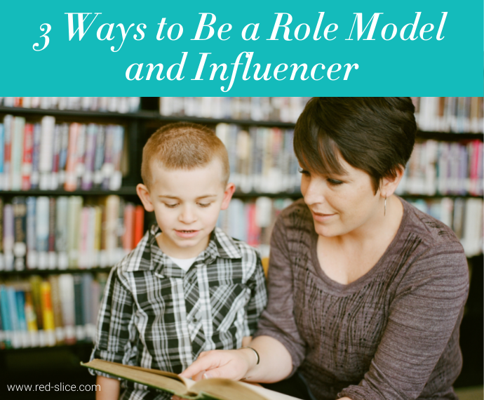 3 Ways to Be a Role Model and Influencer